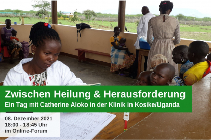 Online Forum Zwischen Heilung und Herausforderung: Ein Tag mit Catherine Aloko in der Klinik in Kosike/Uganda